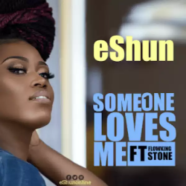eShun - Someone Loves Me ft. Flowking Stone